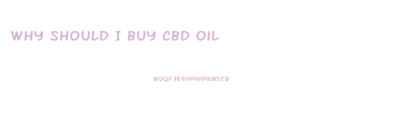 Why Should I Buy Cbd Oil