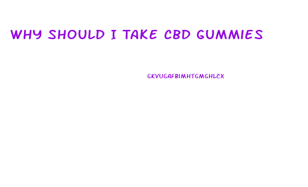 Why Should I Take Cbd Gummies