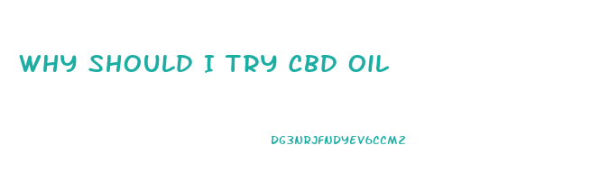 Why Should I Try Cbd Oil