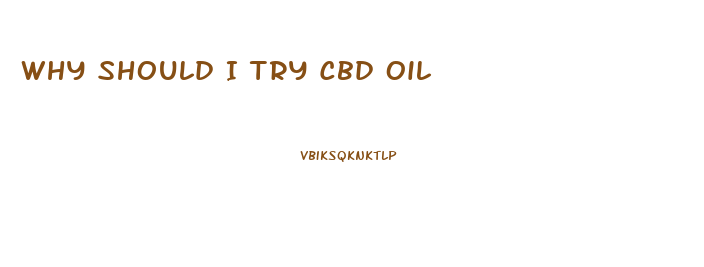 Why Should I Try Cbd Oil