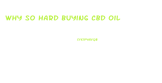 Why So Hard Buying Cbd Oil