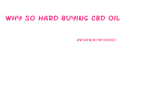 Why So Hard Buying Cbd Oil