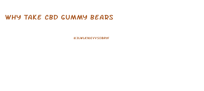 Why Take Cbd Gummy Bears
