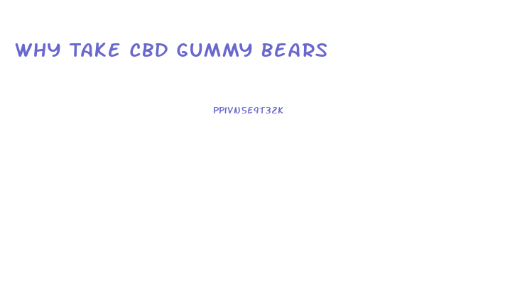 Why Take Cbd Gummy Bears