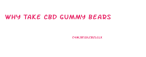 Why Take Cbd Gummy Bears