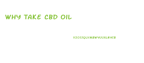 Why Take Cbd Oil