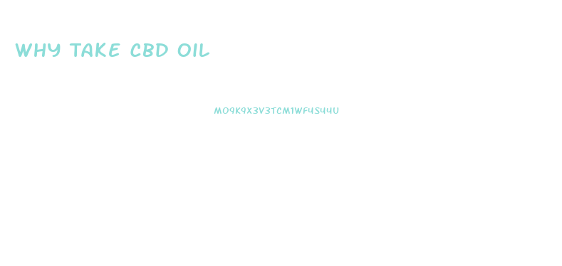 Why Take Cbd Oil