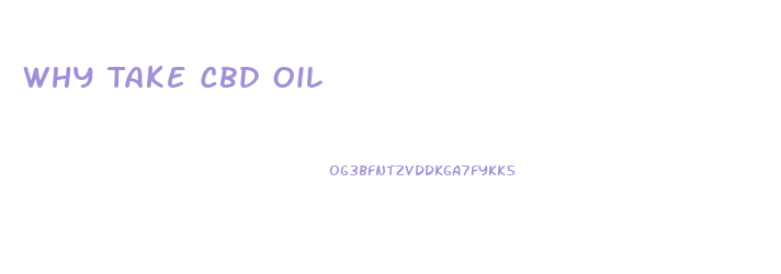Why Take Cbd Oil