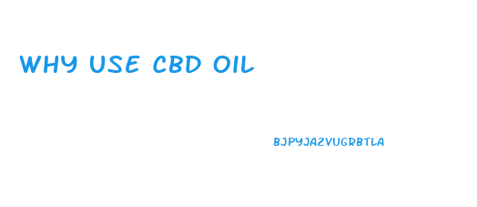 Why Use Cbd Oil