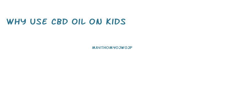 Why Use Cbd Oil On Kids