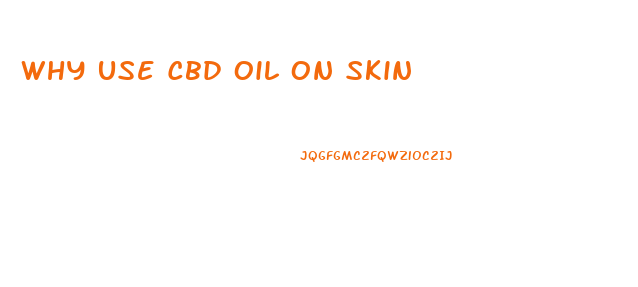 Why Use Cbd Oil On Skin