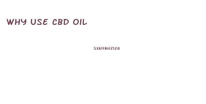 Why Use Cbd Oil