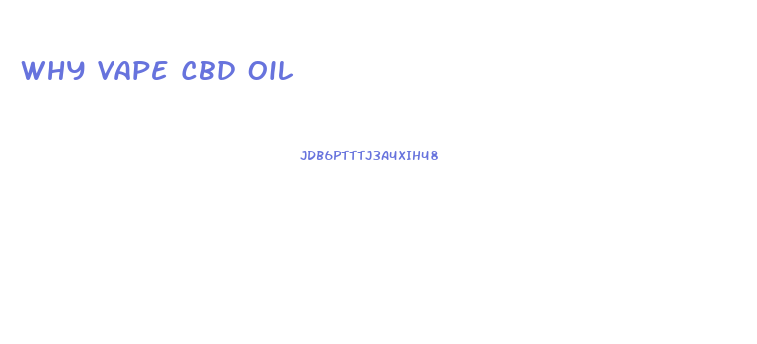 Why Vape Cbd Oil