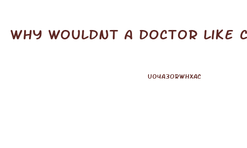 Why Wouldnt A Doctor Like Cbd Oil