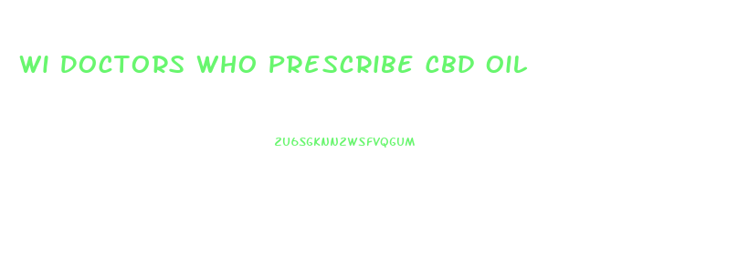 Wi Doctors Who Prescribe Cbd Oil