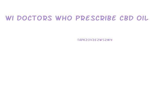 Wi Doctors Who Prescribe Cbd Oil