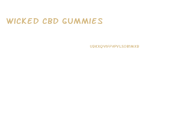 Wicked Cbd Gummies
