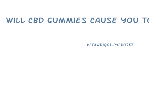 Will Cbd Gummies Cause You To Fail A Drug Screen