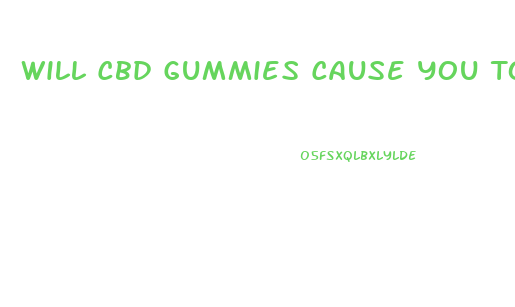 Will Cbd Gummies Cause You To Fail A Drug Screen