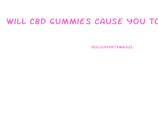 Will Cbd Gummies Cause You To Fail A Drug Test