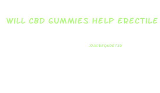 Will Cbd Gummies Help Erectile Dysfunction