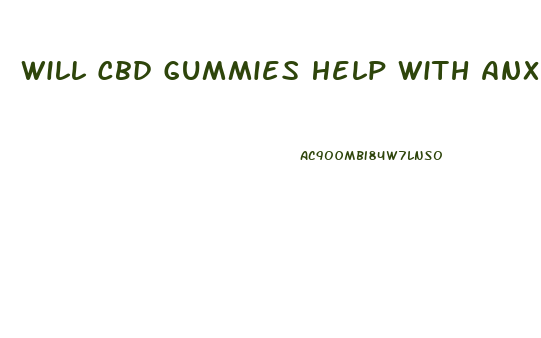 Will Cbd Gummies Help With Anxiety