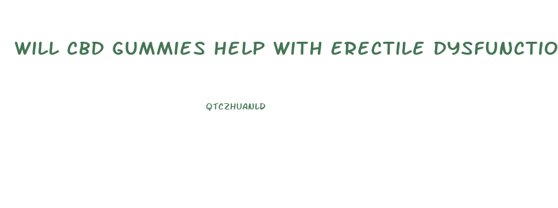 Will Cbd Gummies Help With Erectile Dysfunction