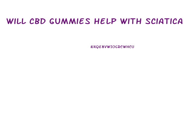 Will Cbd Gummies Help With Sciatica Pain