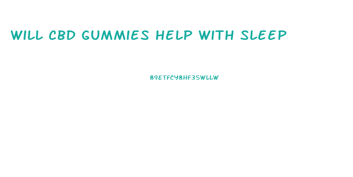 Will Cbd Gummies Help With Sleep
