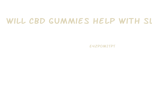 Will Cbd Gummies Help With Sleep