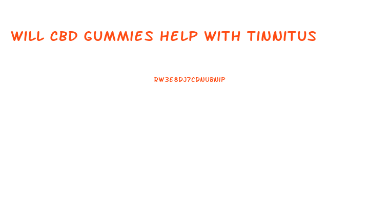 Will Cbd Gummies Help With Tinnitus