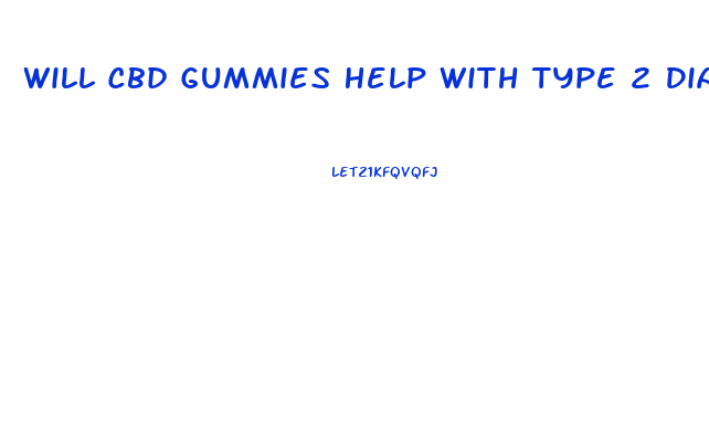 Will Cbd Gummies Help With Type 2 Diabetes