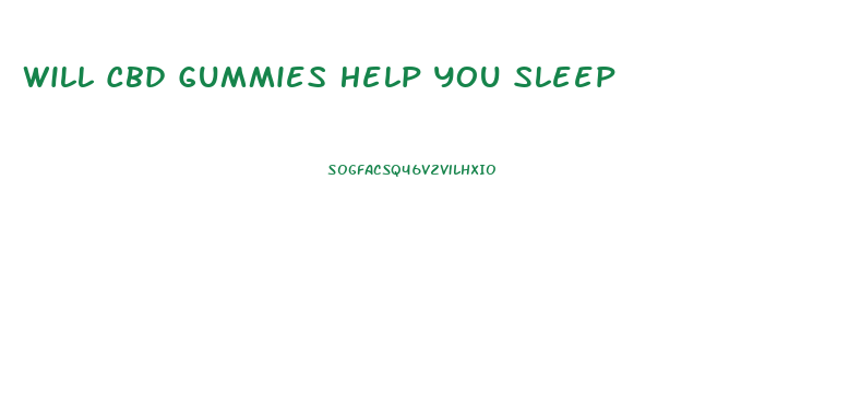 Will Cbd Gummies Help You Sleep