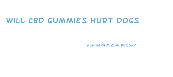 Will Cbd Gummies Hurt Dogs
