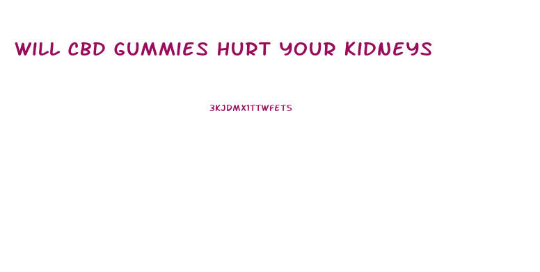 Will Cbd Gummies Hurt Your Kidneys
