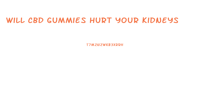 Will Cbd Gummies Hurt Your Kidneys