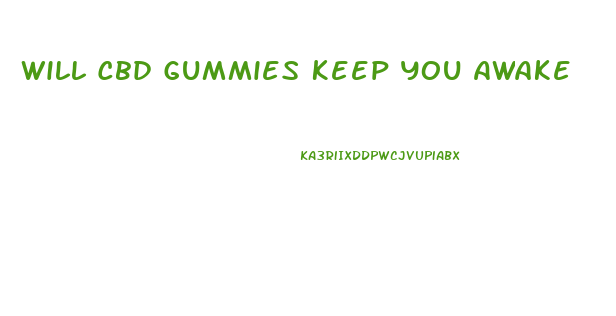 Will Cbd Gummies Keep You Awake