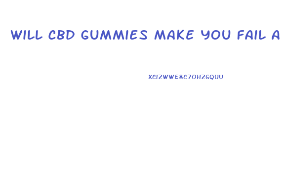 Will Cbd Gummies Make You Fail A Urine Test