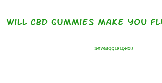 Will Cbd Gummies Make You Flunk A Drug Test