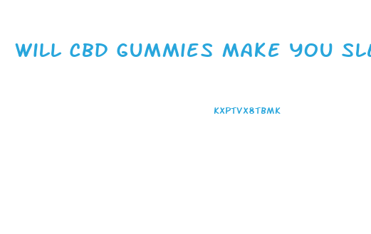 Will Cbd Gummies Make You Sleep