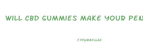 Will Cbd Gummies Make Your Penis Bigger