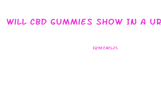 Will Cbd Gummies Show In A Urine Test