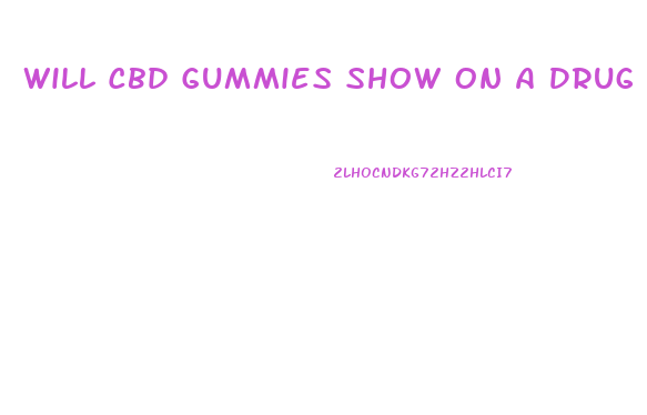 Will Cbd Gummies Show On A Drug Test