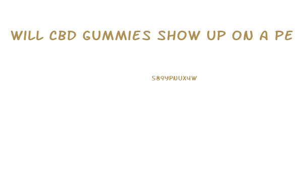 Will Cbd Gummies Show Up On A Pee Test