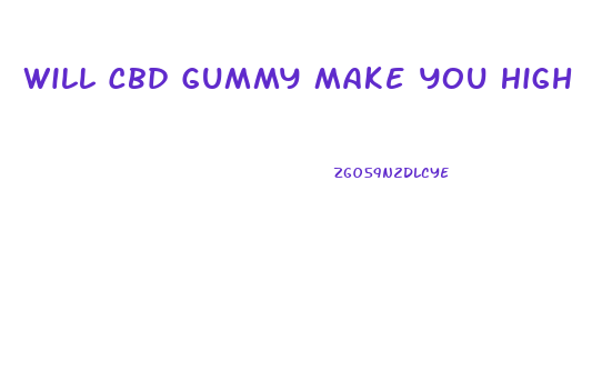 Will Cbd Gummy Make You High