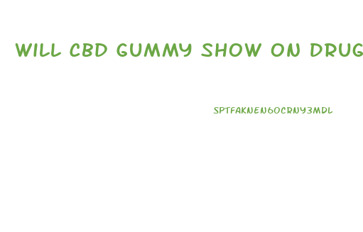 Will Cbd Gummy Show On Drug Test