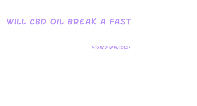 Will Cbd Oil Break A Fast