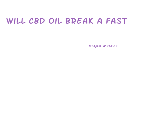 Will Cbd Oil Break A Fast
