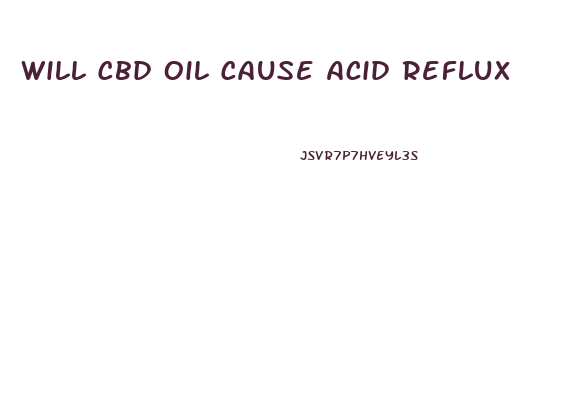 Will Cbd Oil Cause Acid Reflux