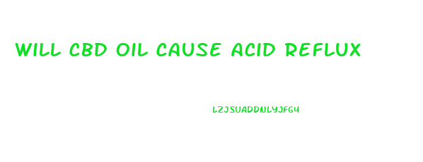 Will Cbd Oil Cause Acid Reflux